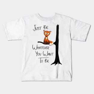 Just Be Whatever You Want To Be | Fox Like Owl Kids T-Shirt